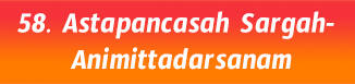 58.Astapancasah Sargah- Animittadarsanam